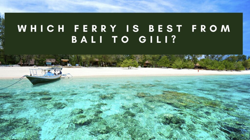 Boat anchored near the shore with clear, turquoise water and a sandy beach in the background, overlaid with the text 'Which ferry is best from Bali to Gili?