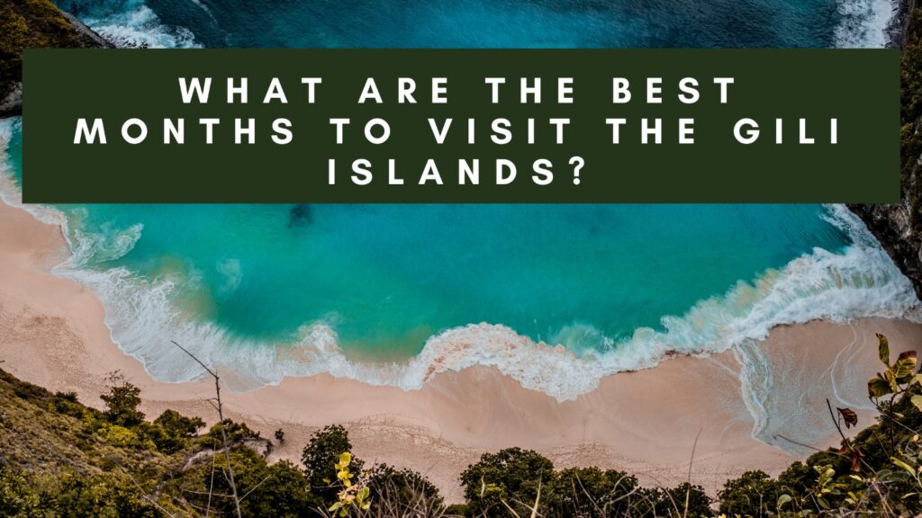 Aerial view of a beautiful beach with turquoise water and white waves crashing onto the sandy shore. The text overlay reads 'WHAT ARE THE BEST MONTHS TO VISIT THE GILI ISLANDS?' in bold white letters on a dark green background