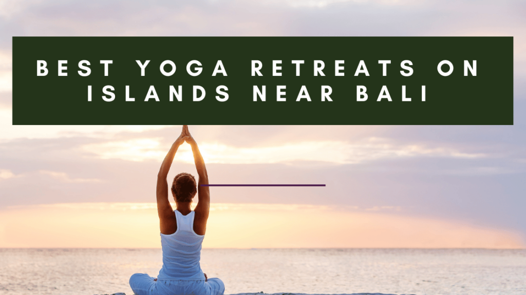 A woman in a white tank top is sitting on a beach in a yoga pose, facing the ocean. The sky is a beautiful orange and pink color, and the sun is setting over the water. The text "BEST YOGA RETREATS ON ISLANDS NEAR BALI" is superimposed over the image