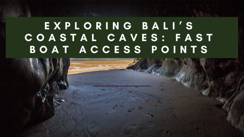 The image shows a dark and mysterious cave entrance with a sandy beach inside. The water is calm and inviting, with gentle waves lapping at the shore. The text overlay reads "EXPLORING BALI'S COASTAL CAVES: FAST BOAT ACCESS POINTS.