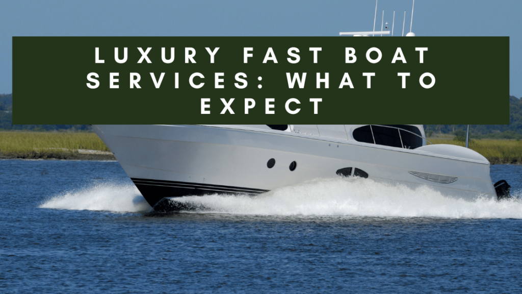 A white luxury speedboat cutting through the water, creating a wake. The boat is in the foreground with a blue sky and calm water in the background. Text overlay reads "LUXURY FAST BOAT SERVICES: WHAT TO EXPECT.