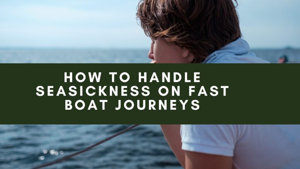 How to Handle Seasickness on Fast Boat Journeys