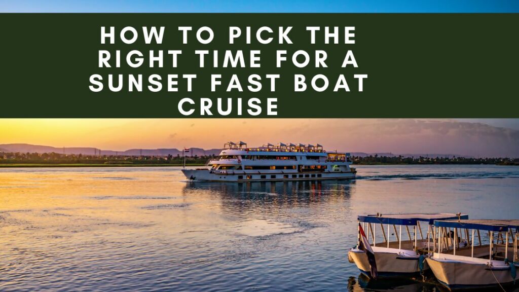 How to Pick the Right Time for a Sunset Fast Boat Cruise