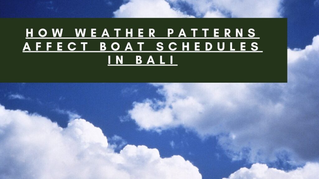 The image displays a clear sky with fluffy clouds and the title: "How Weather Patterns Affect Boat Schedules in Bali."